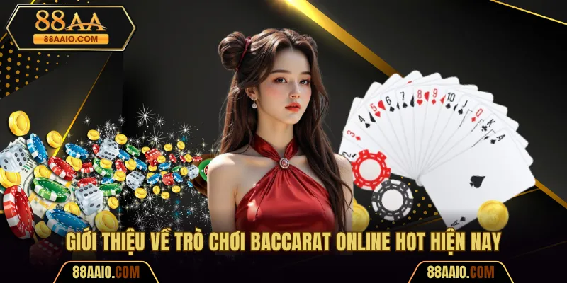 Giới thiệu về trò chơi Baccarat online hot hiện nay